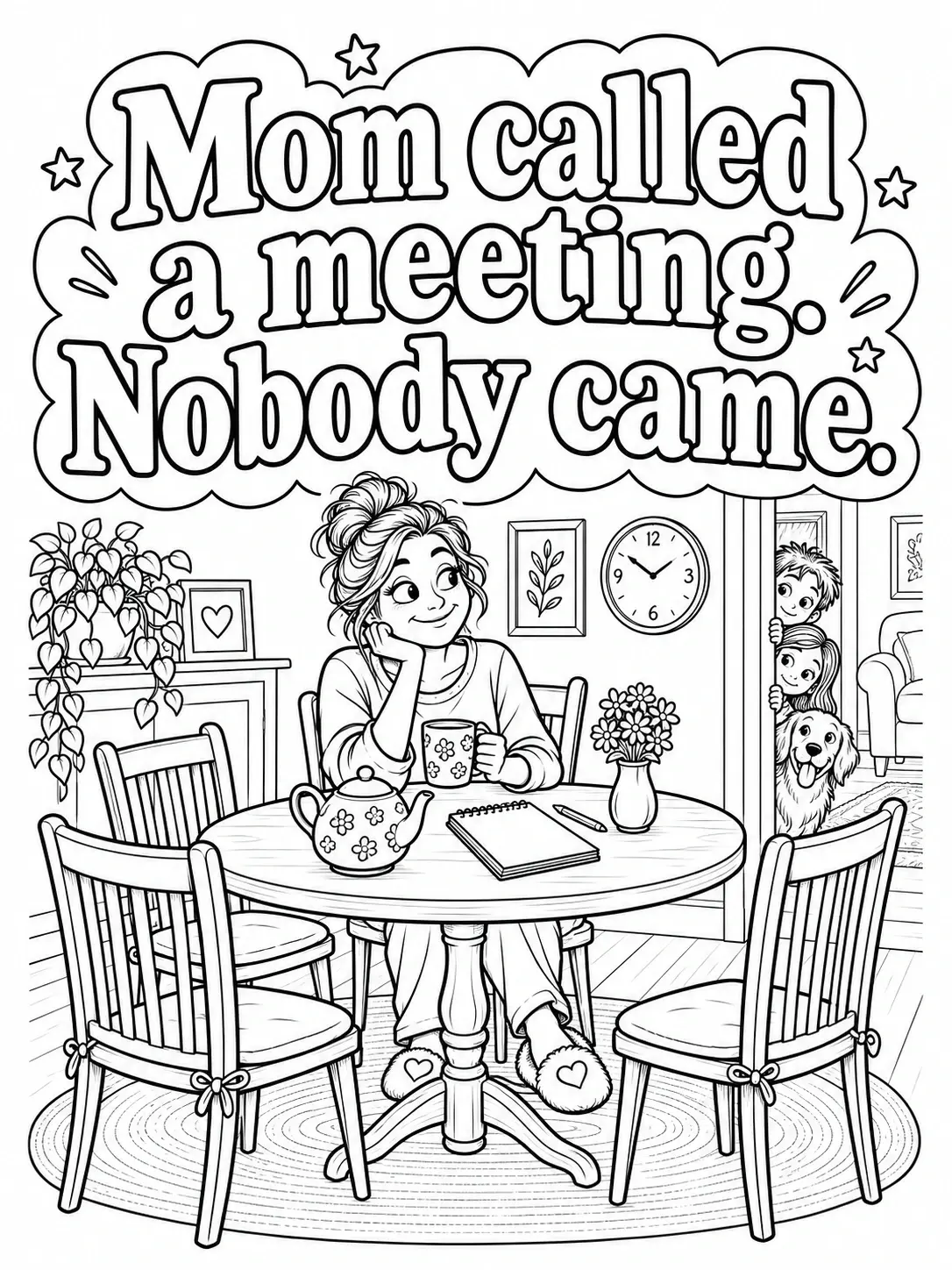 A coloring page shows a mom at a table in a home room with a teapot, mug, notebook, flowers, and the text Mom called a meeting. Nobody came.
