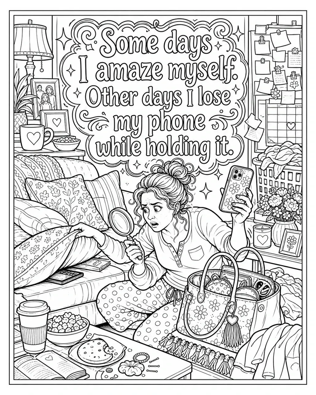 Black and white printable adult coloring page with the hand-lettered phrase Some days I amaze myself. Other days I lose my phone while holding it. Features phone in hand, magnifying glass, puzzled