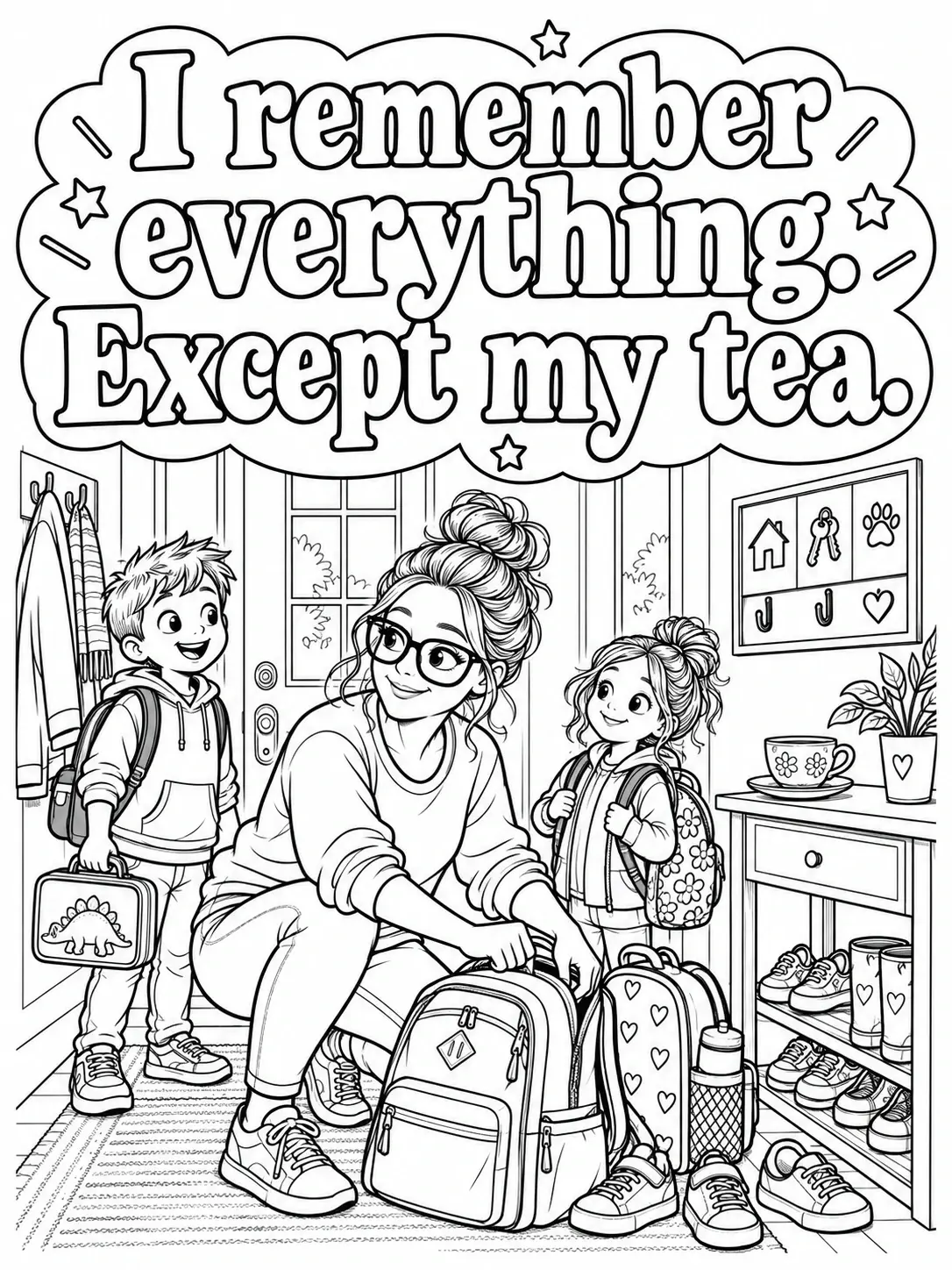 A coloring page shows a mother and two children in a home entryway with backpacks and a large quote that says, I remember everything. Except my tea.