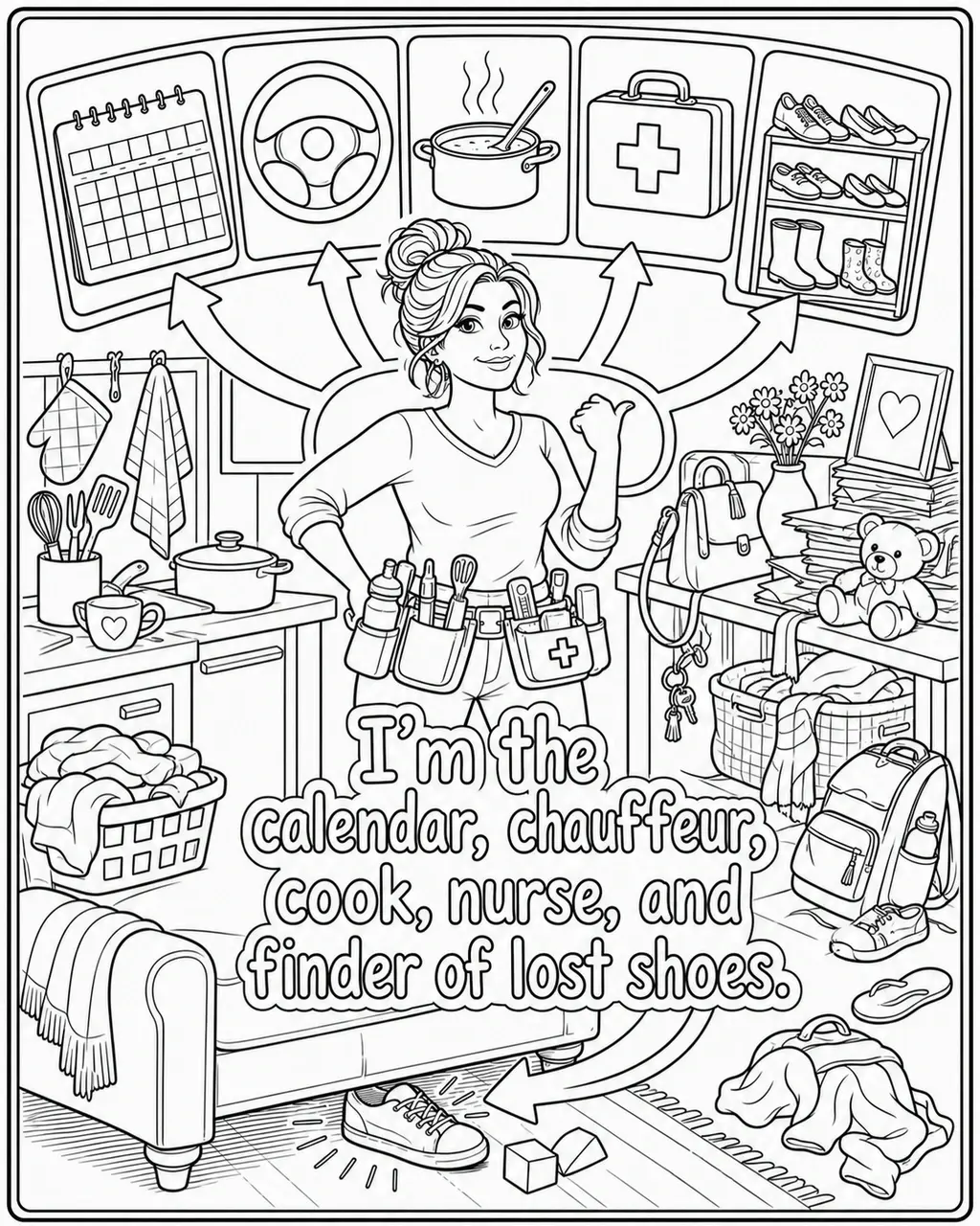 Black and white printable adult coloring page with the hand-lettered phrase I’m the calendar, chauffeur, cook, nurse, and finder of lost shoes. Features wall calendar, steering wheel, saucepan