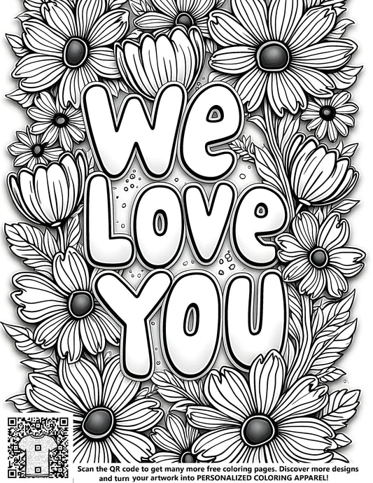 Grayscale coloring page of 'We Love You' surrounded by detailed floral designs, similar to daffodils, sunflowers, and flowers