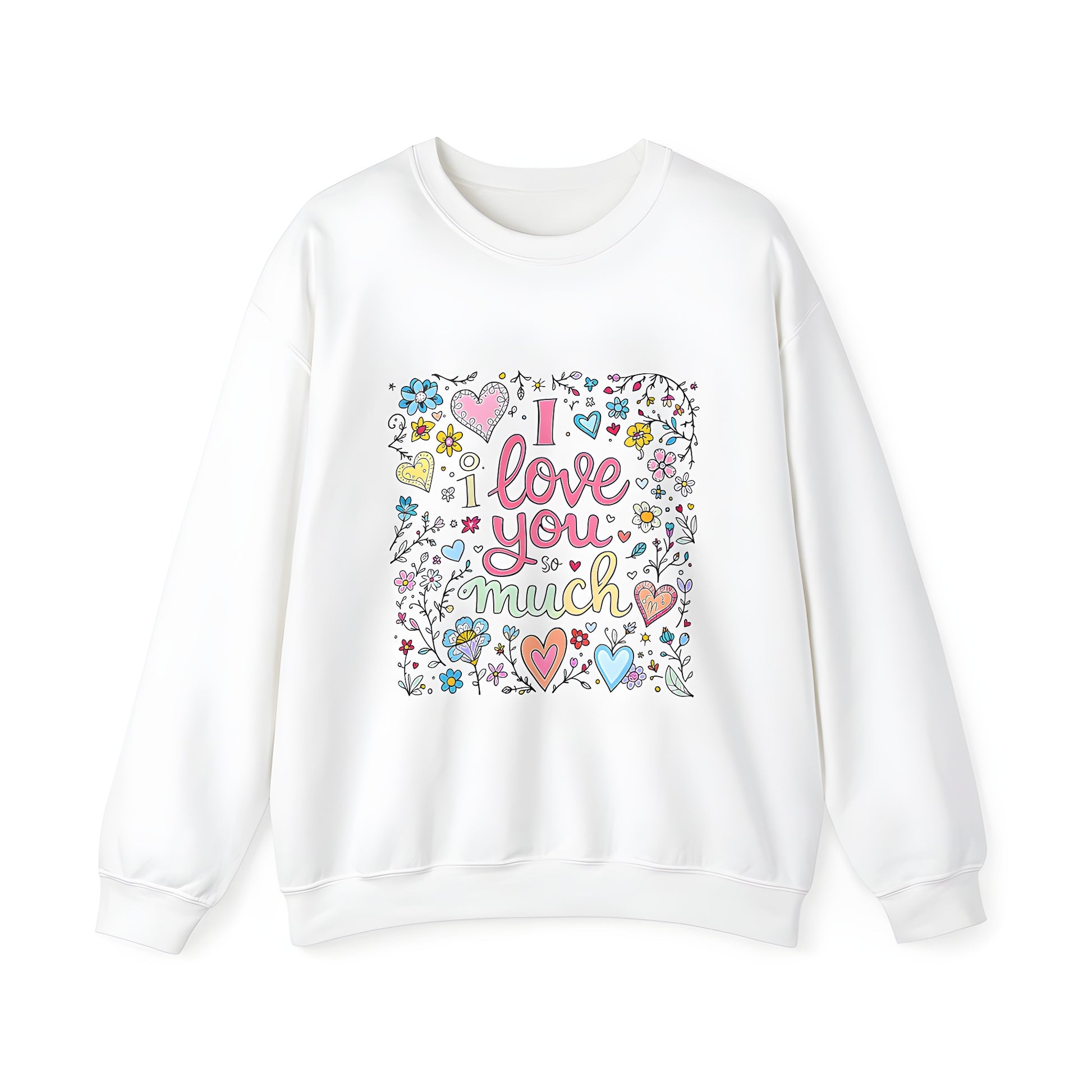 Adult sweatshirt with colorful graphic design featuring hearts and flowers surrounding 'I love you so much' romantic floral print